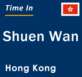 Current local time in Shuen Wan, Hong Kong