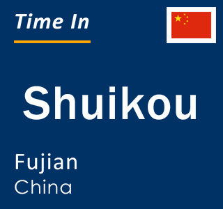 Current local time in Shuikou, Fujian, China