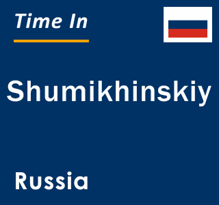 Current local time in Shumikhinskiy, Russia