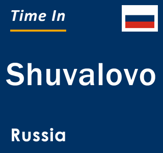 Current local time in Shuvalovo, Russia