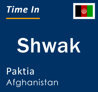 Current local time in Shwak, Paktia, Afghanistan