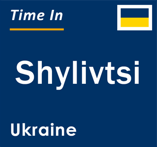 Current local time in Shylivtsi, Ukraine