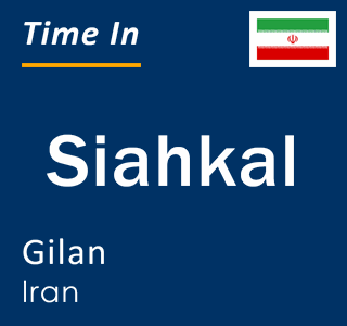 Current local time in Siahkal, Gilan, Iran