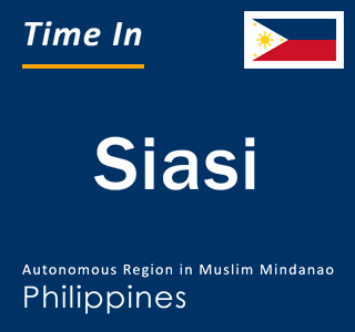 Current local time in Siasi, Autonomous Region in Muslim Mindanao, Philippines