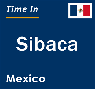 Current local time in Sibaca, Mexico