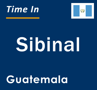 Current local time in Sibinal, Guatemala