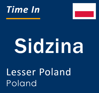 Current local time in Sidzina, Lesser Poland, Poland