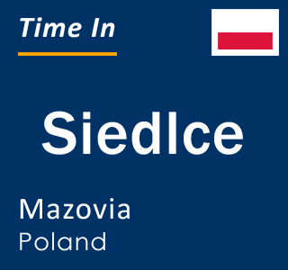 Current local time in Siedlce, Mazovia, Poland