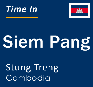 Current local time in Siem Pang, Stung Treng, Cambodia