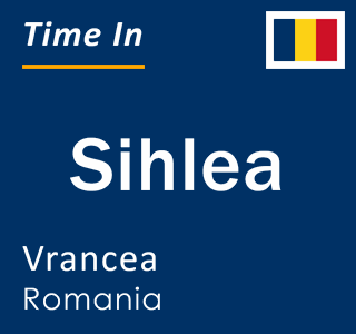 Current local time in Sihlea, Vrancea, Romania