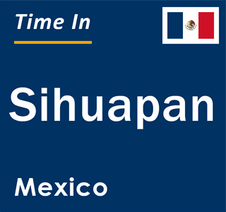 Current local time in Sihuapan, Mexico