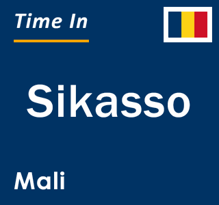 Current local time in Sikasso, Mali