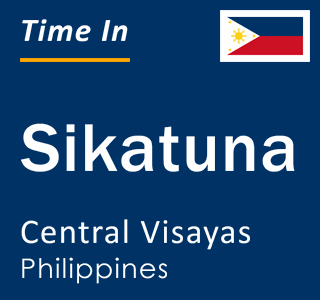 Current local time in Sikatuna, Central Visayas, Philippines