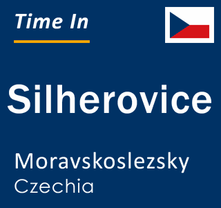 Current local time in Silherovice, Moravskoslezsky, Czechia