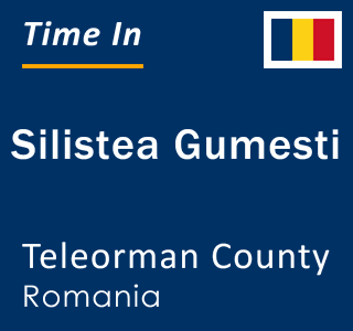 Current local time in Silistea Gumesti, Teleorman County, Romania