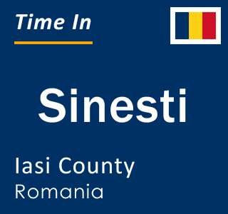 Current local time in Sinesti, Iasi County, Romania