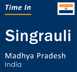 Current local time in Singrauli, Madhya Pradesh, India