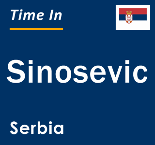 Current local time in Sinosevic, Serbia