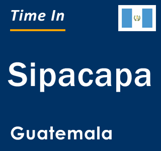 Current local time in Sipacapa, Guatemala