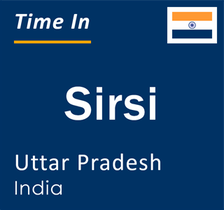 Current local time in Sirsi, Uttar Pradesh, India