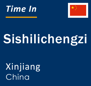 Current local time in Sishilichengzi, Xinjiang, China