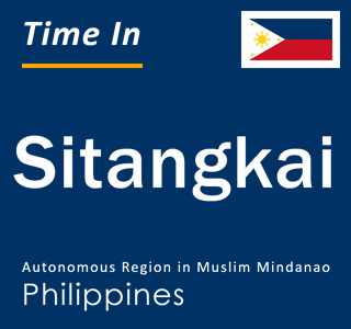 Current local time in Sitangkai, Autonomous Region in Muslim Mindanao, Philippines