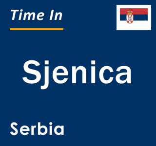 Current local time in Sjenica, Serbia