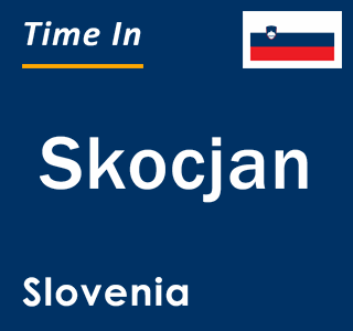 Current local time in Skocjan, Slovenia