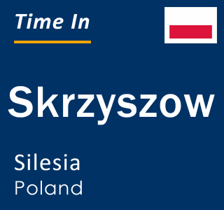 Current local time in Skrzyszow, Silesia, Poland