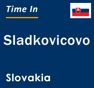 Current local time in Sladkovicovo, Slovakia