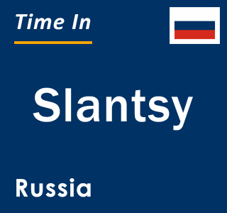 Current local time in Slantsy, Russia