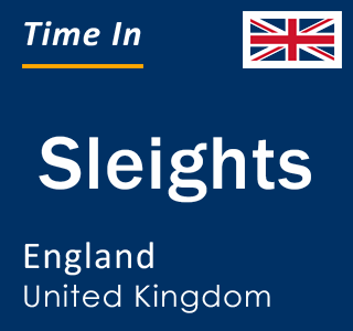 Current local time in Sleights, England, United Kingdom