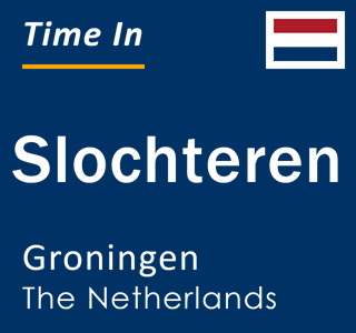 Current local time in Slochteren, Groningen, The Netherlands