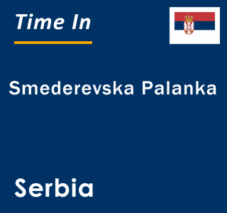 Current local time in Smederevska Palanka, Serbia