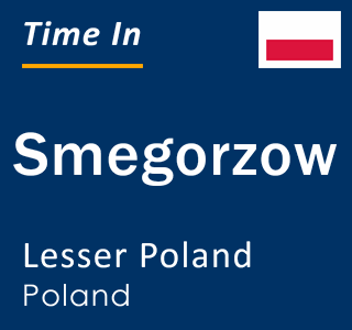 Current local time in Smegorzow, Lesser Poland, Poland