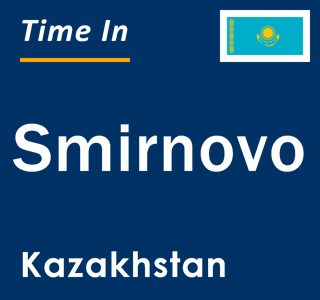 Current local time in Smirnovo, Kazakhstan