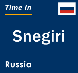 Current local time in Snegiri, Russia