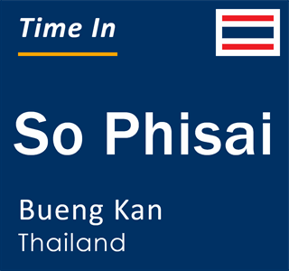 Current local time in So Phisai, Bueng Kan, Thailand