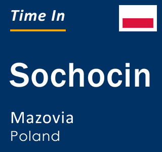 Current local time in Sochocin, Mazovia, Poland