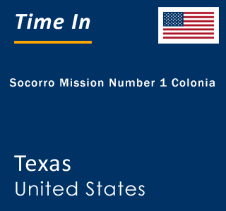 Current local time in Socorro Mission Number 1 Colonia, Texas, United States