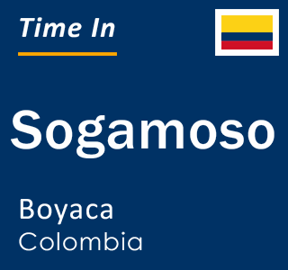 Current local time in Sogamoso, Boyaca, Colombia