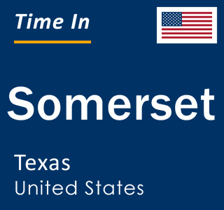 Current local time in Somerset, Texas, United States