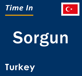 Current local time in Sorgun, Turkey