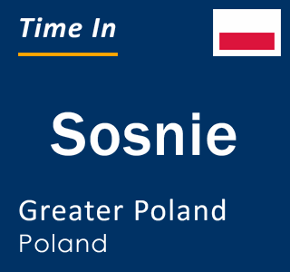 Current local time in Sosnie, Greater Poland, Poland