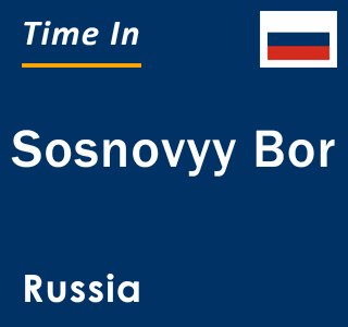 Current local time in Sosnovyy Bor, Russia