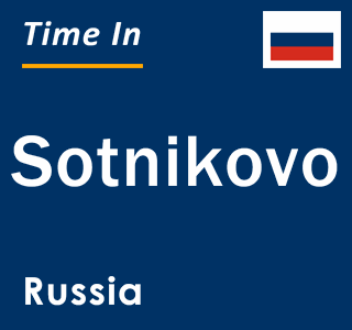 Current local time in Sotnikovo, Russia