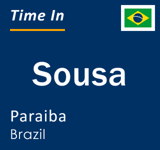 Current local time in Sousa, Paraiba, Brazil