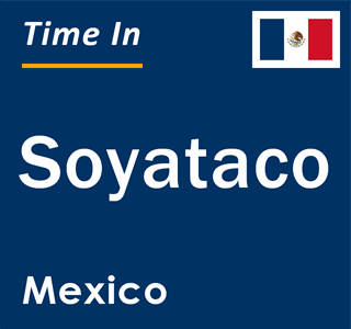 Current local time in Soyataco, Mexico