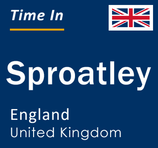 Current local time in Sproatley, England, United Kingdom