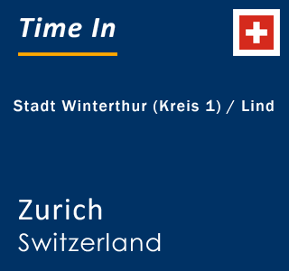 Current local time in Stadt Winterthur (Kreis 1) / Lind, Zurich, Switzerland